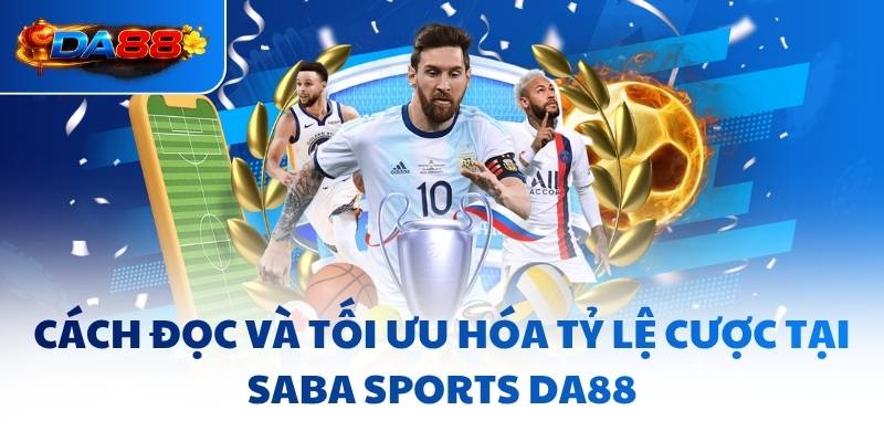 Saba Sports DA88 - Thắp Sáng Đam Mê Cho Mọi Tín Đồ