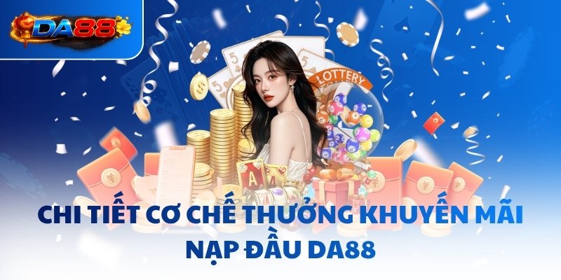 Khuyến Mãi Nạp Đầu DA88 - Cấp Vốn Tối Đa 20,000,000 Vnd