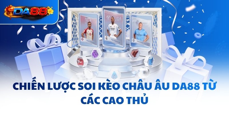 Kèo Châu Âu DA88 - Mẹo Thắng Lớn, Bất Bại Mọi Trận Đấu