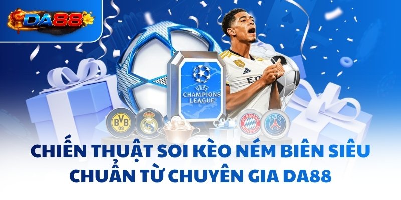 Kèo Ném Biên DA88 - Mẹo Bứt Phá, Không Bó Hẹp Tư Duy