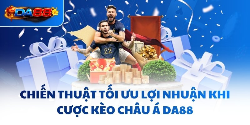 Kèo Châu Á DA88 - Đọc Vị Mọi Tỷ Lệ Chấp Và Đầu Tư Hiệu Quả