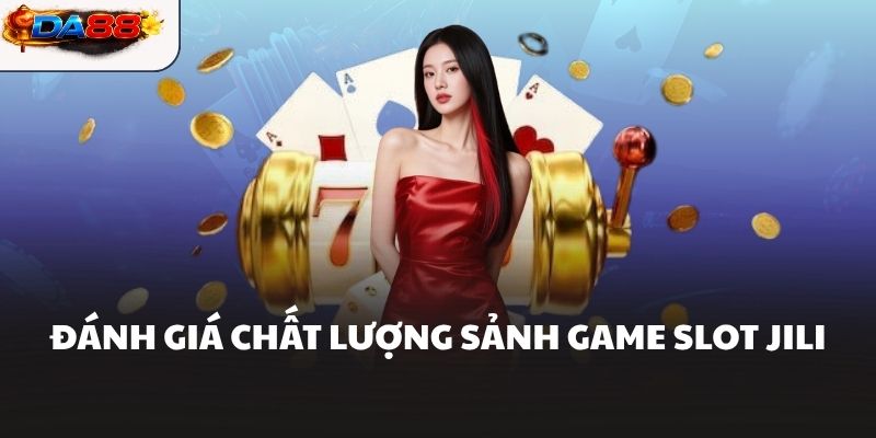 JILI Slots DA88 Sảnh Game Nổ Hũ Với Jackpot Siêu Khủng