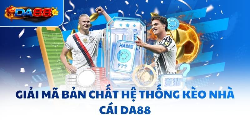 Kèo Nhà Cái DA88 - Mẹo Giúp Bạn Vào Bờ Nhanh Chóng, An Toàn