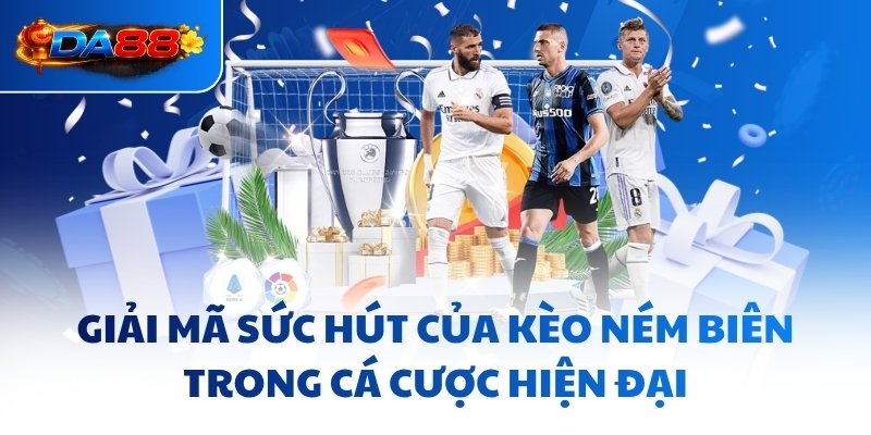 Kèo Ném Biên DA88 - Mẹo Bứt Phá, Không Bó Hẹp Tư Duy