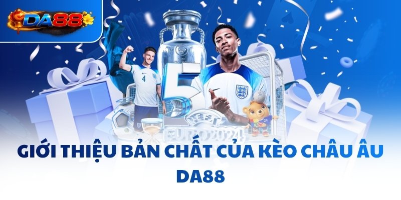 Kèo Châu Âu DA88 - Mẹo Thắng Lớn, Bất Bại Mọi Trận Đấu