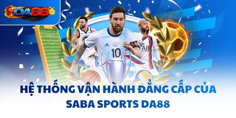 Saba Sports DA88 - Thắp Sáng Đam Mê Cho Mọi Tín Đồ