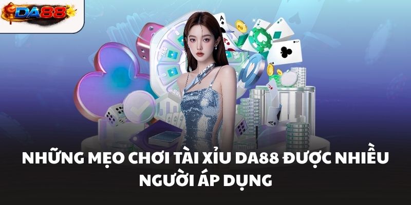 Tài Xỉu DA88 Và Top Bí Quyết Chiến Thắng Nhanh Chóng