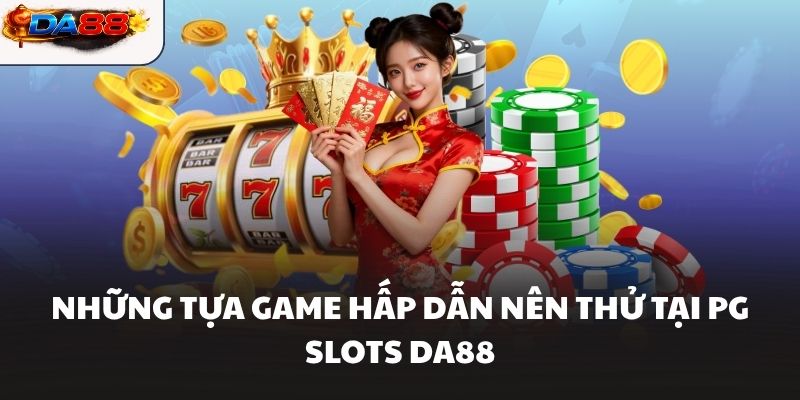 PG Slots DA88 Sảnh Game Nổ Hũ Đỉnh Cao Săn Thưởng Cực Khủng