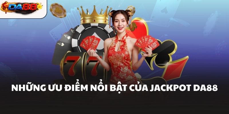 Jackpot DA88 Hướng Dẫn Giúp Tăng Cơ Hội Săn Thưởng Lớn
