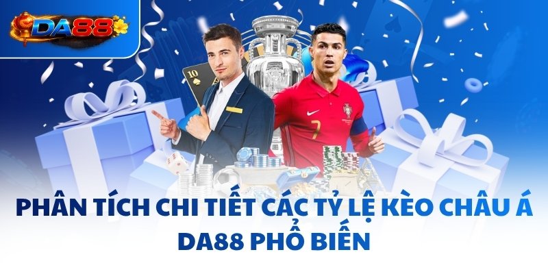 Kèo Châu Á DA88 - Đọc Vị Mọi Tỷ Lệ Chấp Và Đầu Tư Hiệu Quả