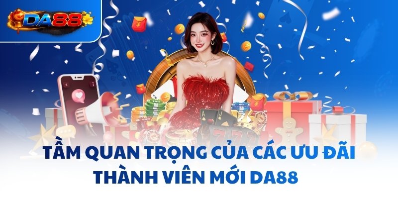 Ưu Đãi Thành Viên Mới DA88 - Chứng Nhận Tiềm Lực Tài Chính