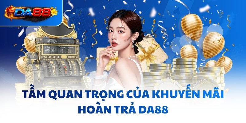 Khuyến Mãi Hoàn Trả DA88 - Gỡ Vốn Thành Công Trong Nháy Mắt