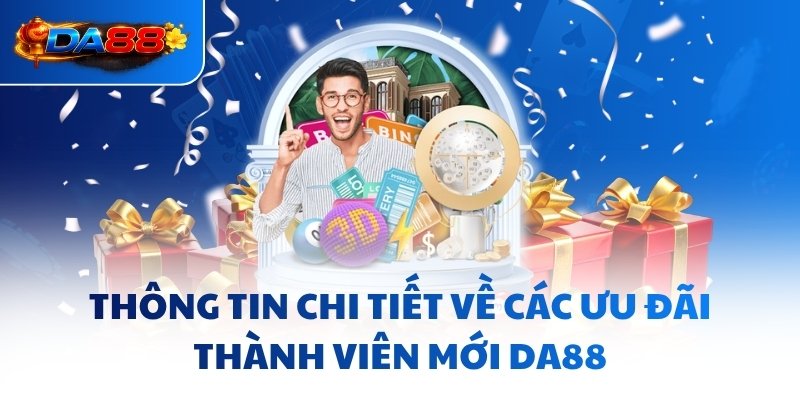 Ưu Đãi Thành Viên Mới DA88 - Chứng Nhận Tiềm Lực Tài Chính