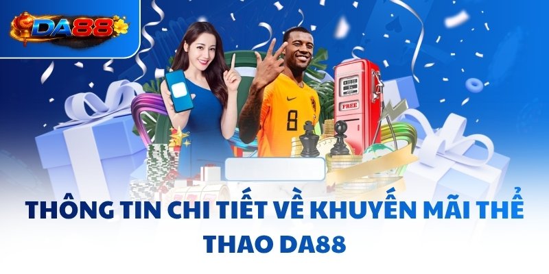 Khuyến Mãi Thể Thao DA88 - Tiếp “Lửa” Cho Dân Chơi Thứ Thiệt
