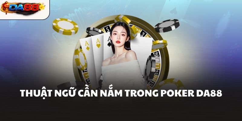 Poker Da88 Và Hướng Dẫn Chơi Chi Tiết Từ A Đến Z Cho Tân Thủ