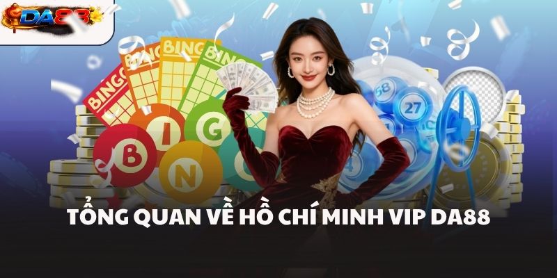 Hồ Chí Minh Vip DA88 Và Mẹo Chơi Xổ Số Cực Chuẩn Tại DA88