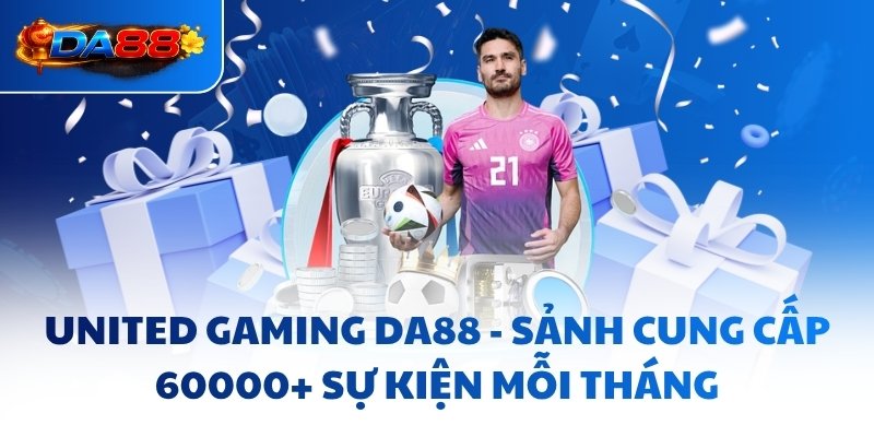United Gaming DA88 - Sảnh Cung Cấp 60000+ Sự Kiện Mỗi Tháng